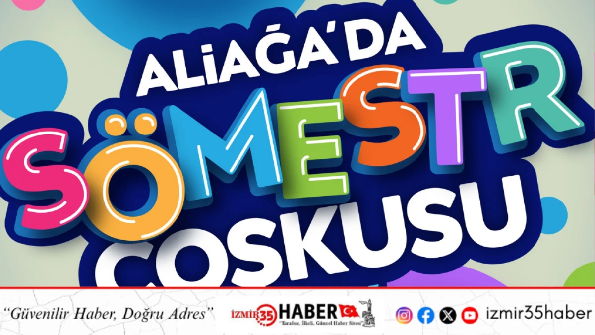 Aliağa&rsquo;da S&ouml;mestr Coşkusu Başlıyor