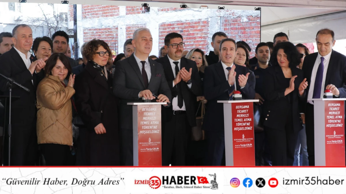 BERGAMA BELEDİYESİ TİCARET MERKEZİ&rsquo;NİN TEMELİ ATILDI