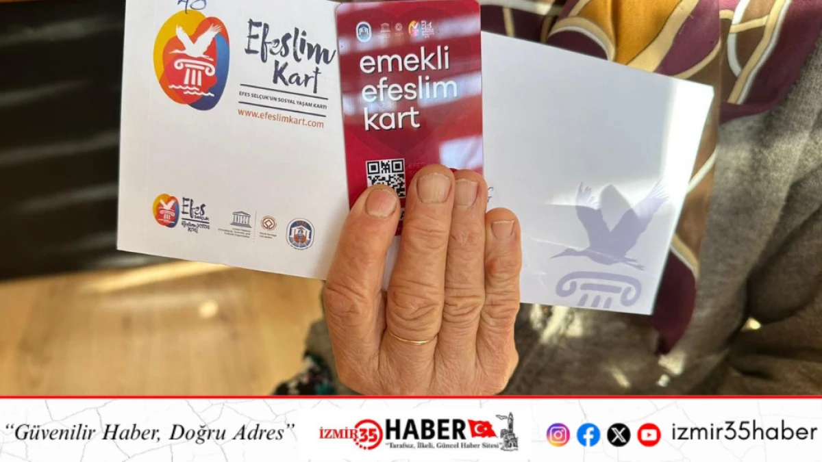 EMEKLİYE NEFES ALDIRAN DESTEK: EFESLİM KART EMEKLİLERİN YANINDA OLMAYA DEVAM EDİYOR