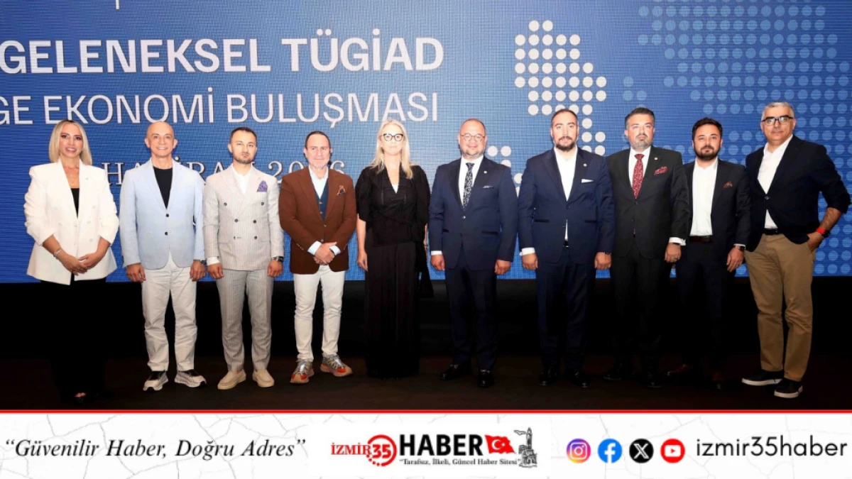 T&uuml;rkiye Gen&ccedil; İş İnsanları Derneği Ege Ekonomi Buluşması Yapıldı